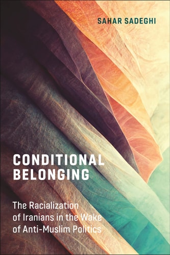 Conditional Belonging The Racialization of Iranians in the Wake of Anti-Muslim Politics