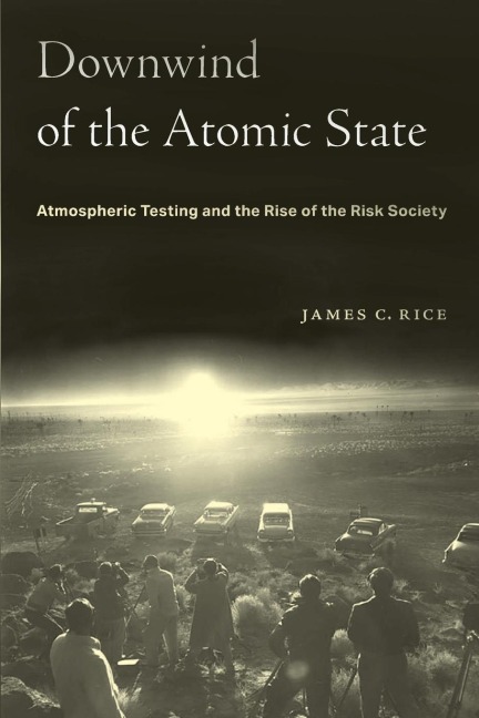 Downwind of the Atomic State: Atmospheric Testing and the Rise of the Risk Society