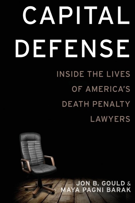 Capital Defense: Inside the Lives of Americas Death Penalty Lawyers