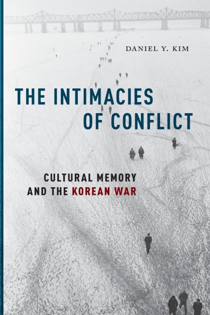 The Intimacies of Conflict: Cultural Memory and the Korean War