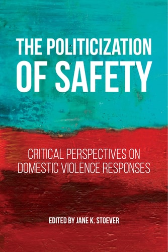 The Politicization of Safety Critical Perspectives on Domestic Violence Responses