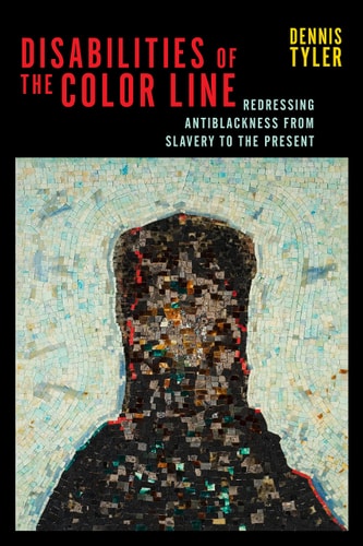 Disabilities of the Color Line Redressing Antiblackness from Slavery to the Present