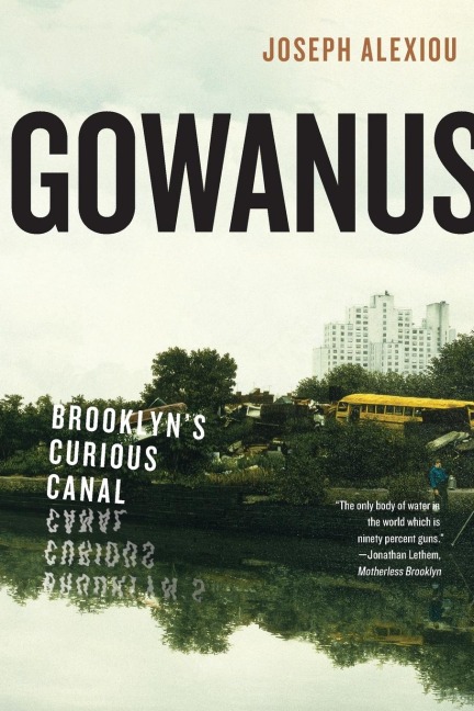 Gowanus: Brooklyn's Curious Canal