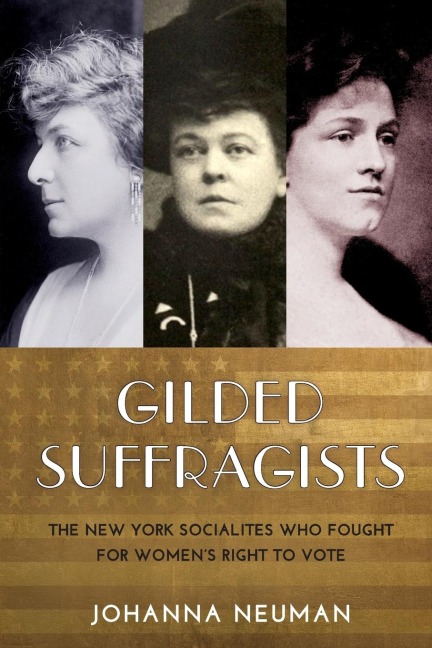 Gilded Suffragists: The New York Socialites Who Fought for Womens Right to Vote