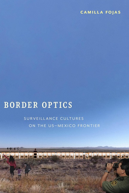 Border Optics: Surveillance Cultures on the Us-Mexico Frontier