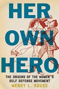 Her Own Hero: The Origins of the Womens Self-Defense Movement