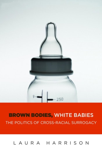 Brown Bodies, White Babies The Politics of Cross-Racial Surrogacy