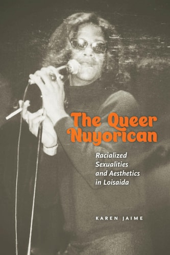 The Queer Nuyorican Racialized Sexualities and Aesthetics in Loisaida