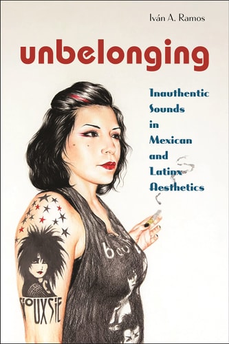 Unbelonging Inauthentic Sounds in Mexican and Latinx Aesthetics