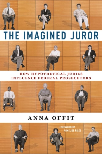 The Imagined Juror How Hypothetical Juries Influence Federal Prosecutors
