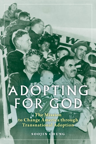 Adopting for God The Mission to Change America Through Transnational Adoption