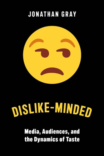 Dislike-Minded Media, Audiences, and the Dynamics of Taste