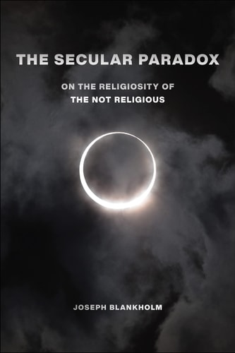 The Secular Paradox On the Religiosity of the Not Religious