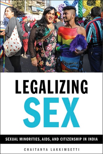 Legalizing Sex Sexual Minorities, AIDS, and Citizenship in India