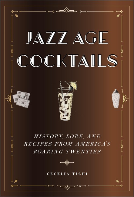Jazz Age Cocktails: History, Lore, and Recipes from Americas Roaring Twenties