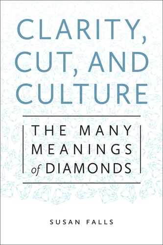 Clarity, Cut, and Culture The Many Meanings of Diamonds
