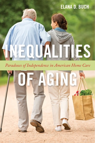 Inequalities of Aging Paradoxes of Independence in American Home Care