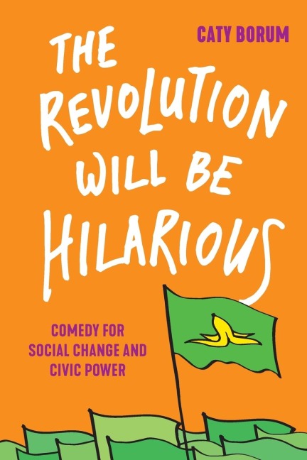 The Revolution Will Be Hilarious: Comedy for Social Change and Civic Power
