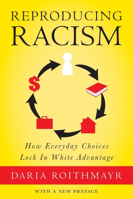 Reproducing Racism: How Everyday Choices Lock in White Advantage