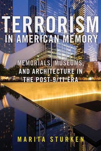 Terrorism in American Memory Memorials, Museums, and Architecture in the Post-9/11 Era