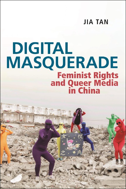 Digital Masquerade: Feminist Rights and Queer Media in China