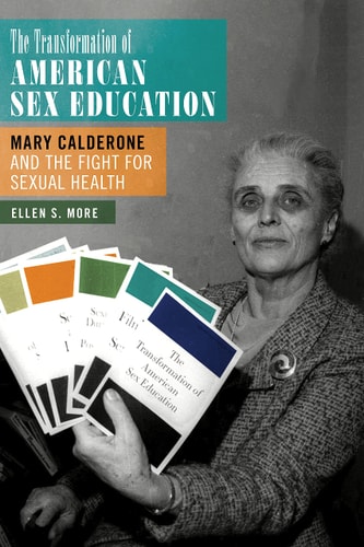 The Transformation of American Sex Education Mary Calderone and the Fight for Sexual Health