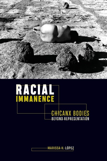 Racial Immanence: Chicanx Bodies Beyond Representation