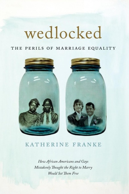 Wedlocked: The Perils of Marriage Equality