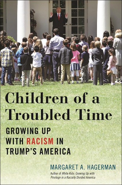 Children of a Troubled Time: Growing Up with Racism in Trumps America