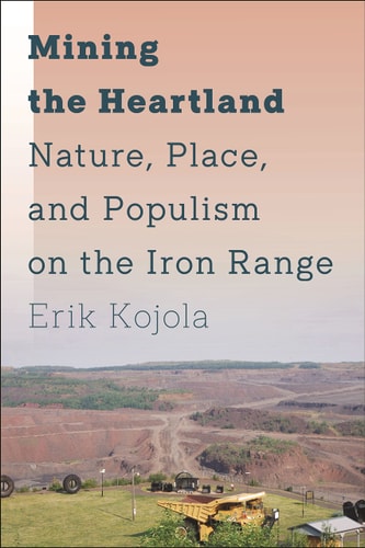 Mining the Heartland Nature, Place, and Populism on the Iron Range