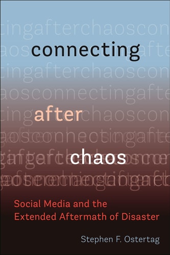 Connecting After Chaos Social Media and the Extended Aftermath of Disaster