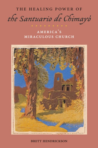 The Healing Power of the Santuario de Chimayó America’s Miraculous Church