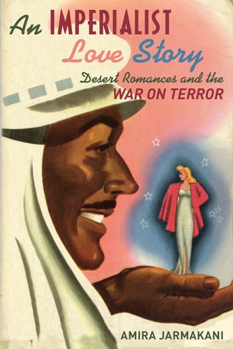 An Imperialist Love Story Desert Romances and the War on Terror