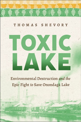 Toxic Lake Environmental Destruction and the Epic Fight to Save Onondaga Lake