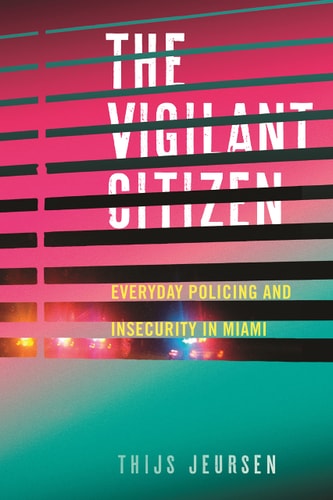 The Vigilant Citizen Everyday Policing and Insecurity in Miami