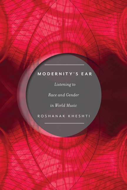 Modernitys Ear: Listening to Race and Gender in World Music