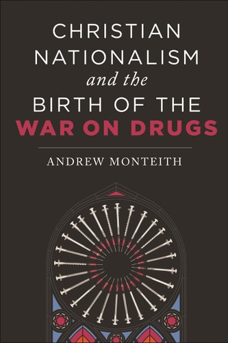 Christian Nationalism and the Birth of the War on Drugs