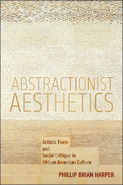 Abstractionist Aesthetics: Artistic Form and Social Critique in African American Culture