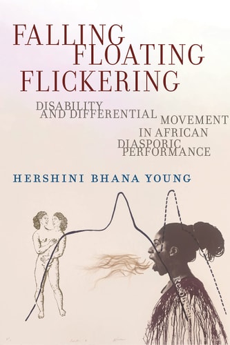 Falling, Floating, Flickering Disability and Differential Movement in African Diasporic Performance