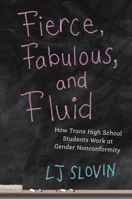 Fierce, Fabulous, and Fluid: How Trans High School Students Work at Gender Nonconformity
