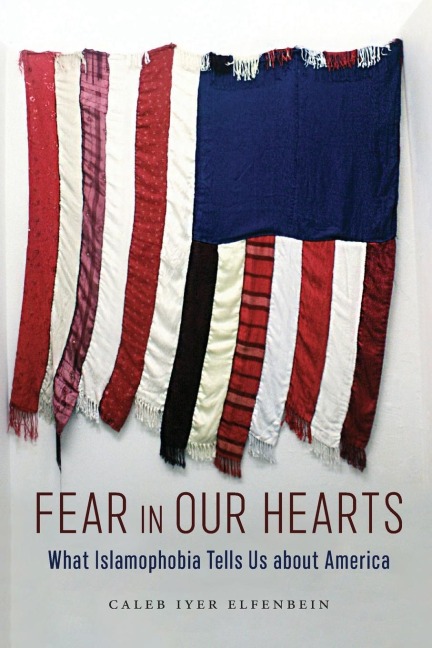 Fear in Our Hearts: What Islamophobia Tells Us about America