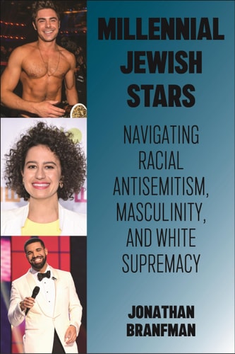 Millennial Jewish Stars Navigating Racial Antisemitism, Masculinity, and White Supremacy
