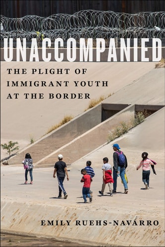 Unaccompanied The Plight of Immigrant Youth at the Border