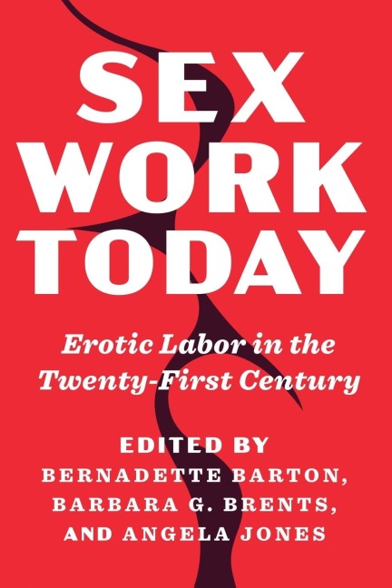 Sex Work Today Erotic Labor in the Twenty-First Century