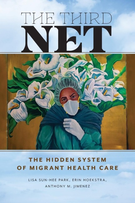The Third Net: The Hidden System of Migrant Health Care