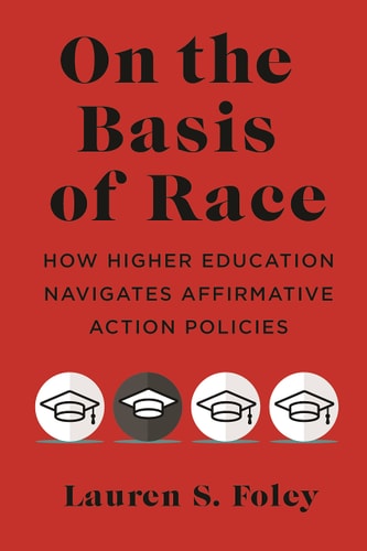 On the Basis of Race How Higher Education Navigates Affirmative Action Policies