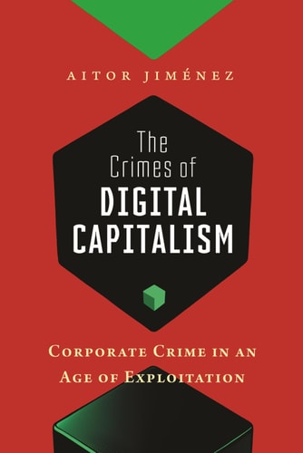 The Crimes of Digital Capitalism Corporate Crime in an Age of Exploitation