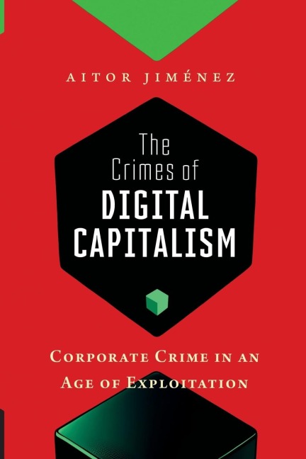 The Crimes of Digital Capitalism: Corporate Crime in an Age of Exploitation
