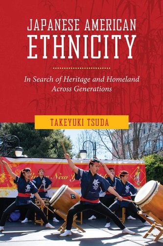 Japanese American Ethnicity In Search of Heritage and Homeland Across Generations