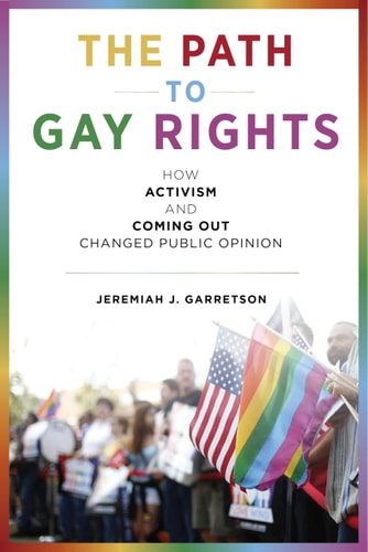 The Path to Gay Rights How Activism and Coming Out Changed Public Opinion